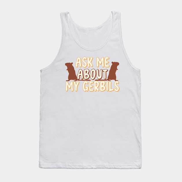 Ask Me About My gerbils Tank Top by Becky-Marie